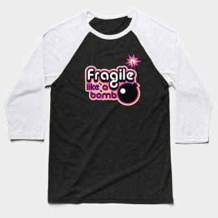 Fragile like a bomb Baseball T-Shirt